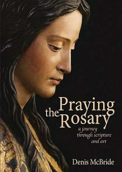 Praying the Rosary: A Journey Through Scripture and Art, Paperback