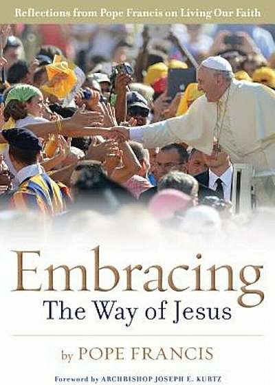 Embracing the Way of Jesus: Reflections from Pope Francis on Living Our Faith, Paperback
