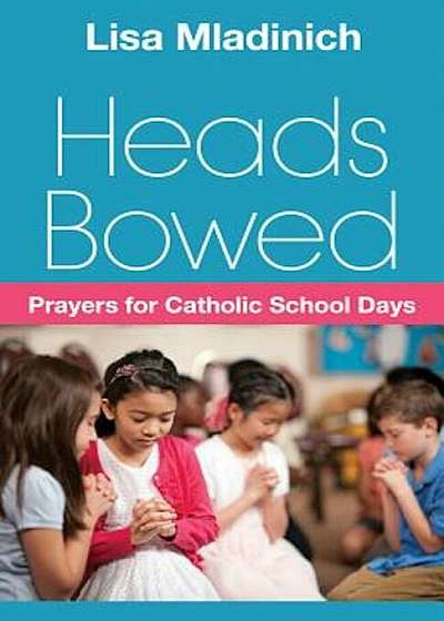Heads Bowed: Prayers for Catholic School Days, Paperback