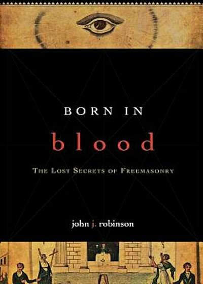 Born in Blood: The Lost Secrets of Freemasonry, Paperback