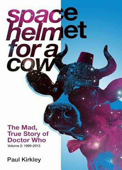 Space Helmet for a Cow 2: The Mad, True Story of Doctor Who (1990-2013), Paperback