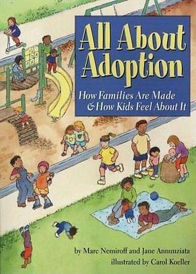 All about Adoption: How Families Are Made & How Kids Feel about It, Paperback
