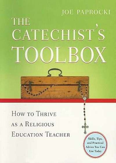 The Catechist's Toolbox: How to Thrive as a Religious Education Teacher, Paperback