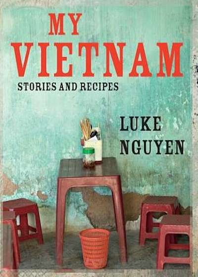 My Vietnam: Stories and Recipes, Hardcover