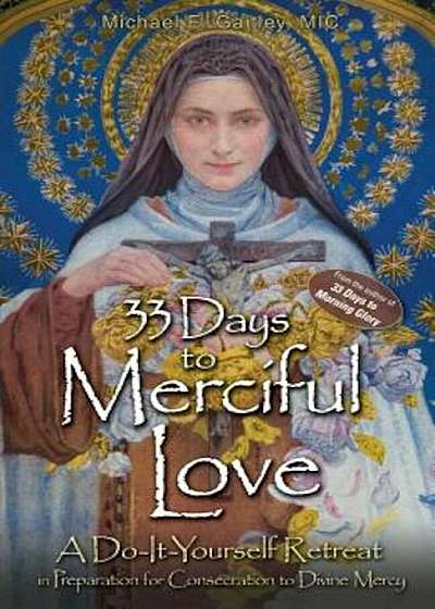 33 Days to Merciful Love: A Do-It-Yourself Retreat in Preparation for Divine Mercy Consecration, Paperback