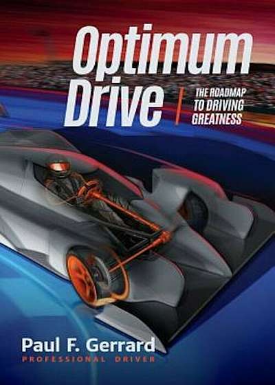 Optimum Drive: The Road Map to Driving Greatness, Paperback