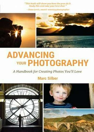 Advancing Your Photography: A Handbook for Creating Photos You'll Love, Paperback