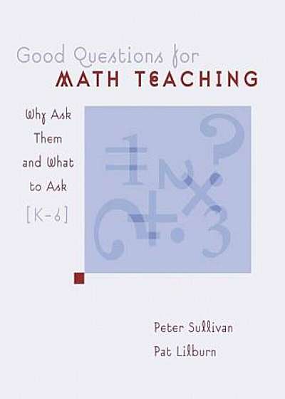 Good Questions for Math Teaching: Why Ask Them and What to Ask, Grades K-6, Paperback