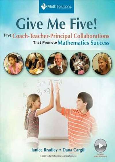 Give Me Five!: Five Coach-Teacher-Principal Collaborations That Promote Mathematics Success, Paperback