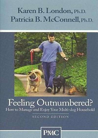 Feeling Outnumbered': How to Manage and Enjoy Your Multi-Dog Household, Paperback