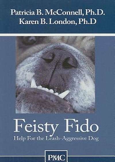 Feisty Fido: Help for the Leash Aggressive Dog, Paperback