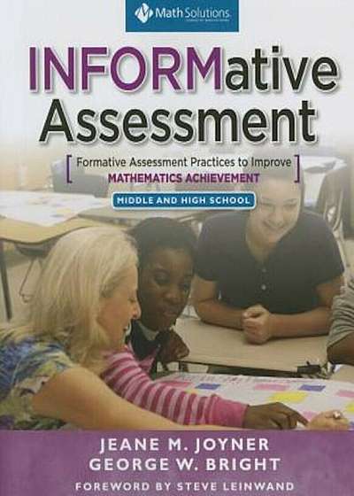 Informative Assessment: Formative Assessment Practices to Improve Mathematics Achievement, Middle and High School, Paperback