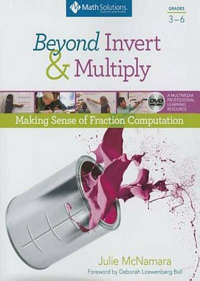 Beyond Invert and Multiply, Grades 3-6: Making Sense of Fraction Computation, Paperback