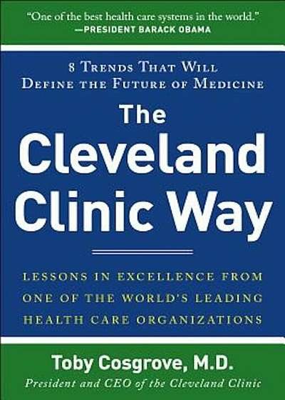The Cleveland Clinic Way: Lessons in Excellence from One of the World's Leading Healthcare Organizations, Hardcover