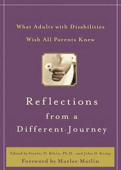 Reflections from a Different Journey: What Adults with Disabilities Wish All Parents Knew, Hardcover