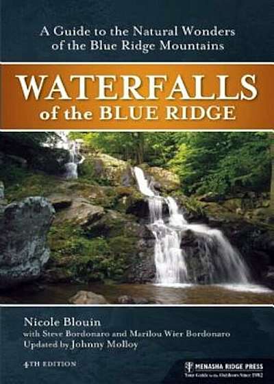 Waterfalls of the Blue Ridge: A Guide to the Natural Wonders of the Blue Ridge Mountains, Paperback