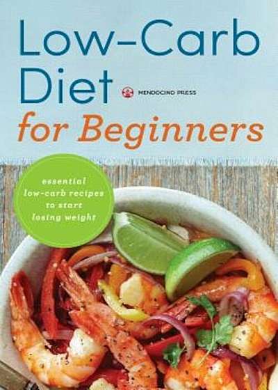 Low Carb Diet for Beginners: Essential Low Carb Recipes to Start Losing Weight, Paperback