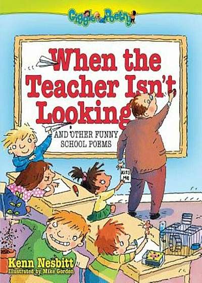 When the Teacher Isn't Looking: And Other Funny School Poems, Paperback