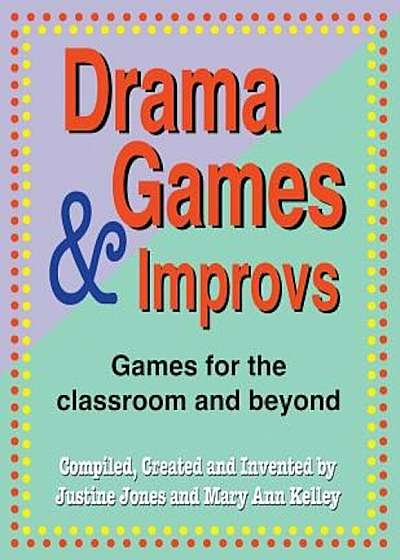 Drama Games and Improvs: Games for the Classroom and Beyond, Paperback