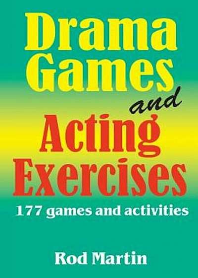 Drama Games and Acting Exercises: 177 Games and Activities, Paperback