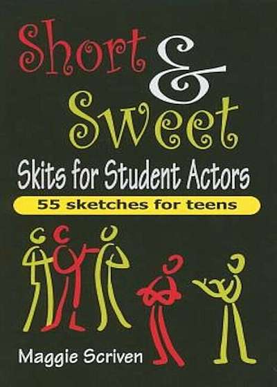 Short & Sweet Skits for Student Actors: 55 Sketches for Teens, Paperback