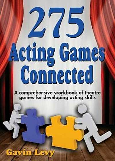 275 Acting Games! Connected: A Comprehensive Workbook of Theatre Games for Developing Acting Skills, Paperback