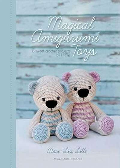Magical Amigurumi Toys: 15 Sweet Crochet Projects, Paperback