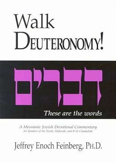 Walk Deuteronomy!: A Messianic Jewish Devotional Commentary, Paperback