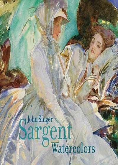 John Singer Sargent: Watercolors, Hardcover