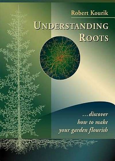 Understanding Roots: Discover How to Make Your Garden Flourish, Paperback