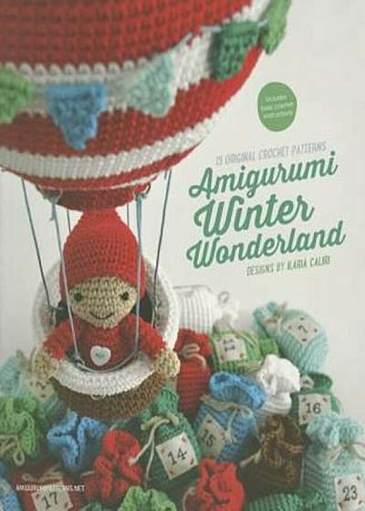 Amigurumi Winter Wonderland: 15 Original Crochet Patterns, Paperback