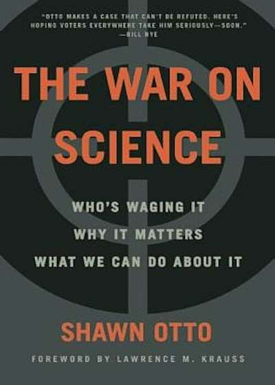The War on Science: Who's Waging It, Why It Matters, What We Can Do about It, Paperback