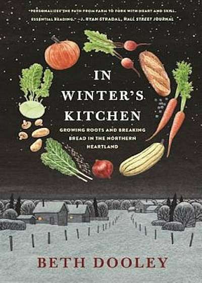In Winter's Kitchen: Growing Roots and Breaking Bread in the Northern Heartland, Paperback