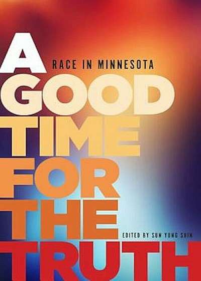 A Good Time for the Truth: Race in Minnesota, Paperback