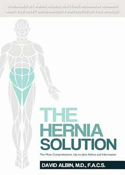 The Hernia Solution: The Most Comprehensive, Up-To-Date Advice and Information, Paperback