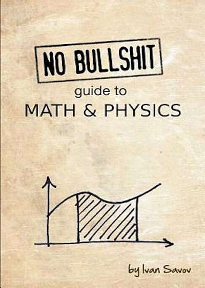 No Bullshit Guide to Math and Physics, Paperback