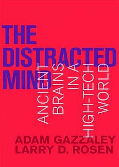 The Distracted Mind: Ancient Brains in a High-Tech World, Hardcover
