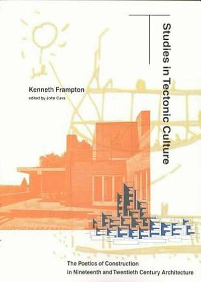 Studies in Tectonic Culture: The Poetics of Construction in Nineteenth and Twentieth Century Architecture, Paperback