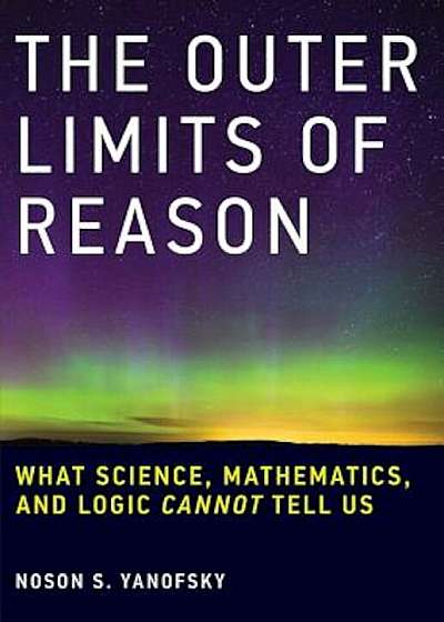 The Outer Limits of Reason: What Science, Mathematics, and Logic Cannot Tell Us, Paperback