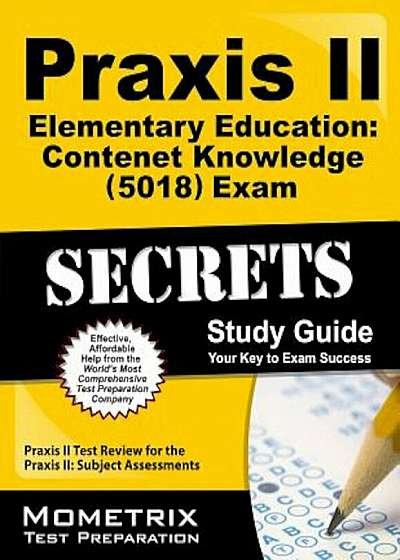 Praxis II Elementary Education: Content Knowledge (5018) Exam Secrets: Praxis II Test Review for the Praxis II: Subject Assessments, Paperback
