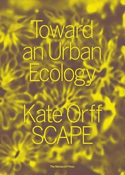 Toward an Urban Ecology: Scape / Landscape Architecture, Paperback