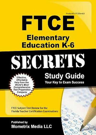 Ftce Elementary Education K-6 Secrets Study Guide: Ftce Test Review for the Florida Teacher Certification Examinations, Paperback