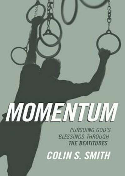 Momentum: Pursuing God's Blessings Through the Beatitudes, Paperback