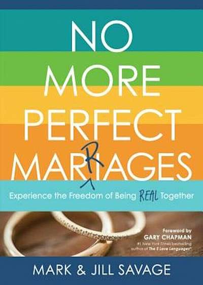 No More Perfect Marriages: Experience the Freedom of Being Real Together, Paperback