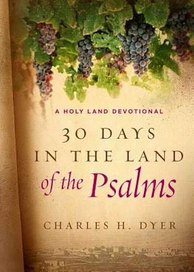 30 Days in the Land of the Psalms: A Holy Land Devotional, Hardcover