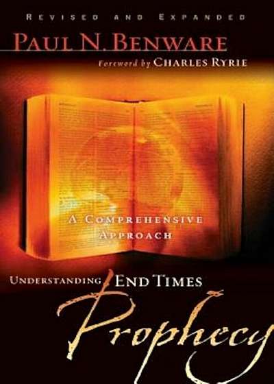 Understanding End Times Prophecy: A Comprehensive Approach, Paperback