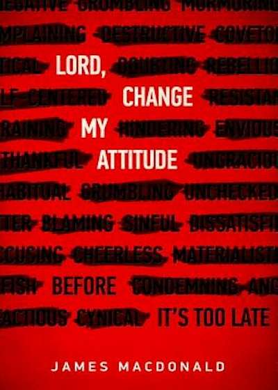 Lord, Change My Attitude: Before It's Too Late, Paperback