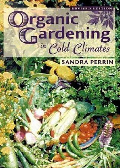 Organic Gardening in Cold Climates, Paperback