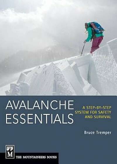 Avalanche Essentials: A Step-By-Step System for Safety and Survival, Paperback