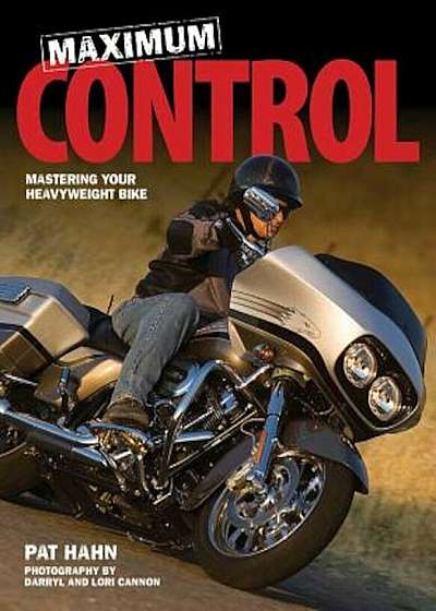Maximum Control: Mastering Your Heavyweight Bike, Paperback